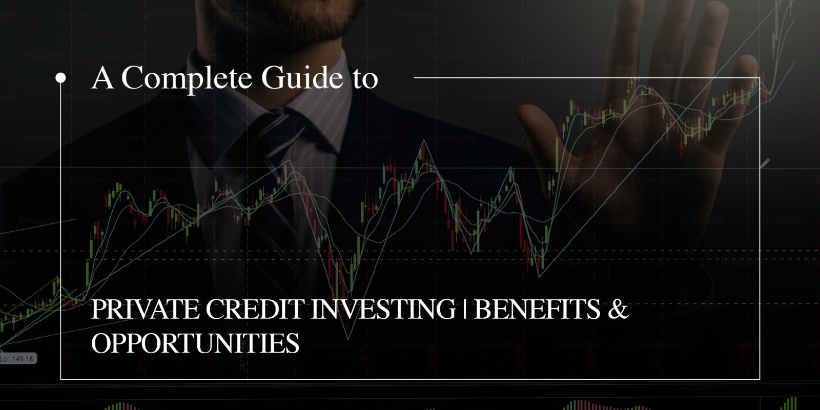  A Complete Guide to Private Credit Investing | Benefits & Opportunities