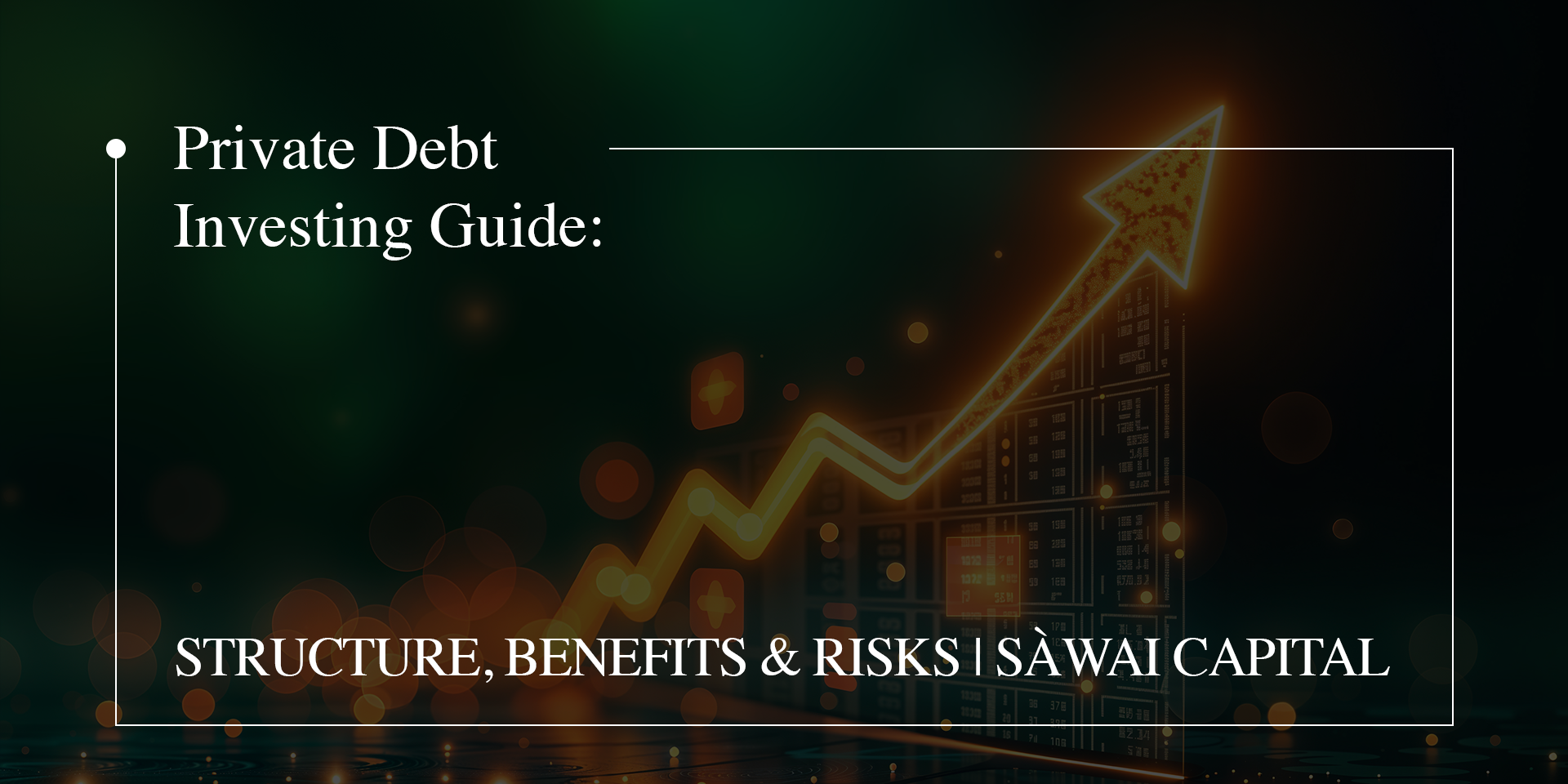  Private Debt Investing Guide: Structure, Benefits & Risks | Sàwai Capital