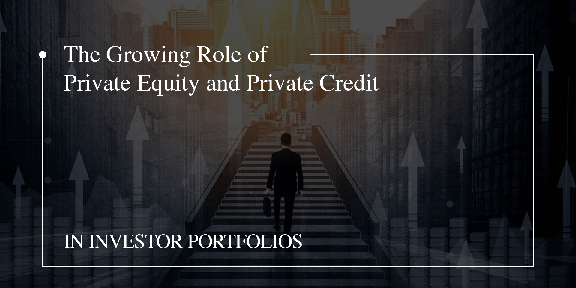 The Growing Role of Private Equity & Private Credit in Investor Portfolios | Sàwai Capital