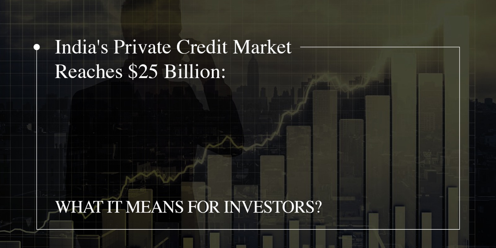 India's Private Credit Market Reaches $25 Billion: What It Means for Investors?