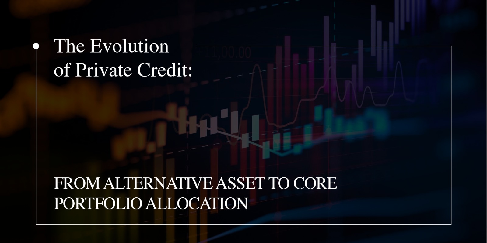The Evolution of Private Credit: From Alternative Asset to Core Portfolio Allocation 