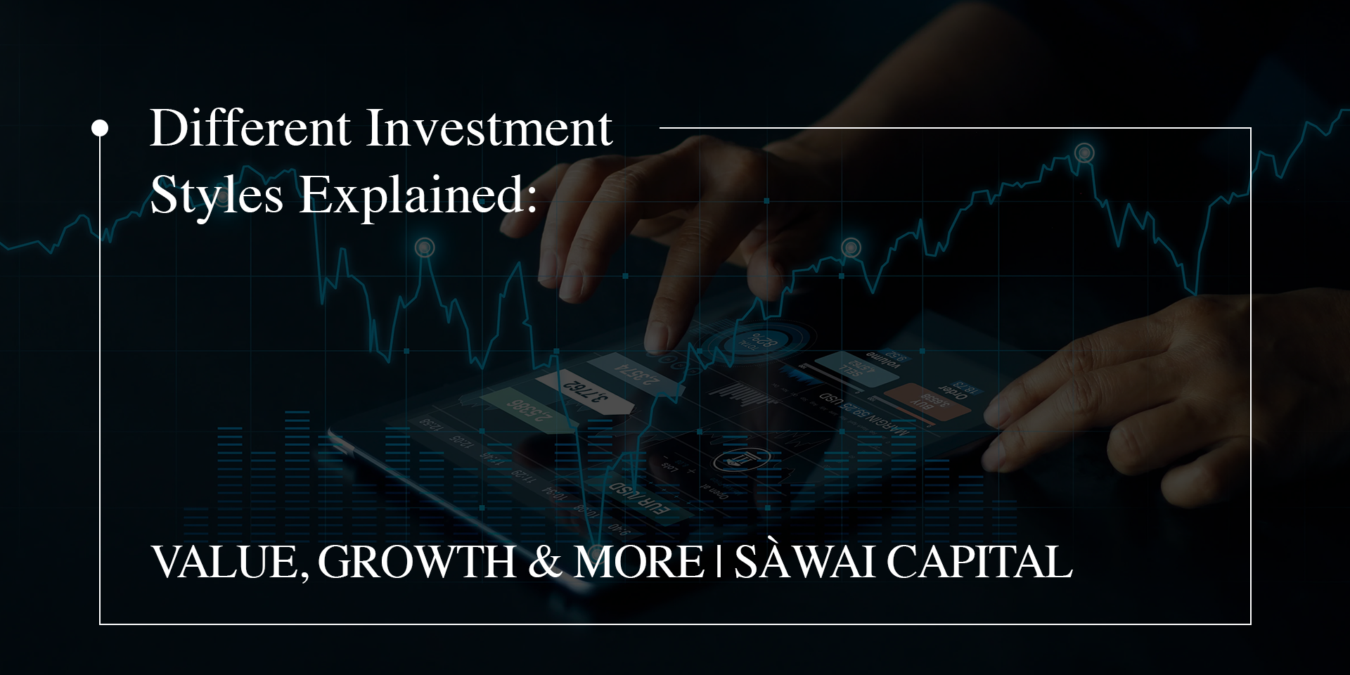 Different Investment Styles Explained: Value, Growth & More | Sàwai Capital