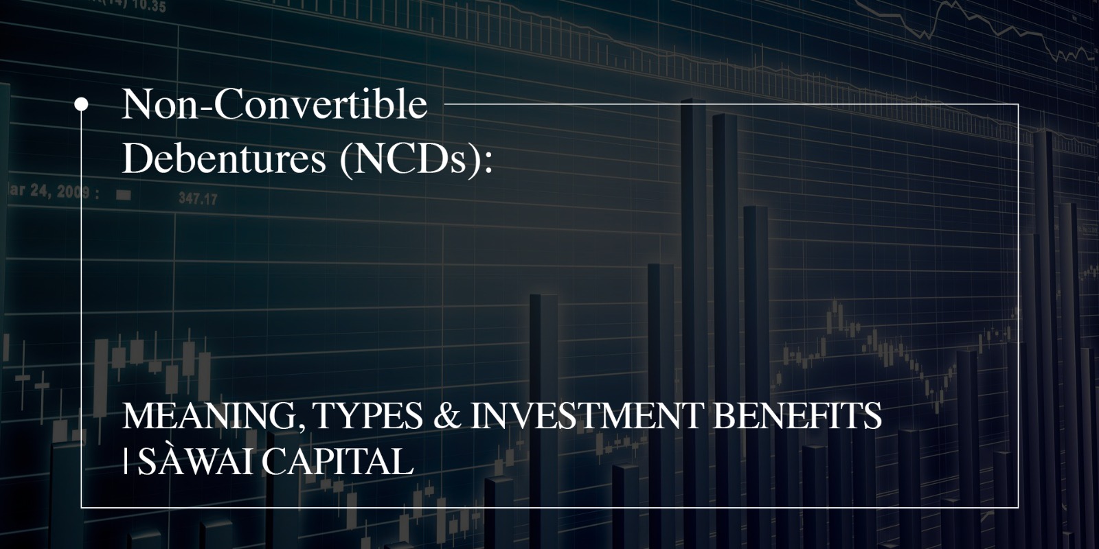 Non-Convertible Debentures (NCDs): Meaning, Types & Investment Benefits | Sàwai Capital