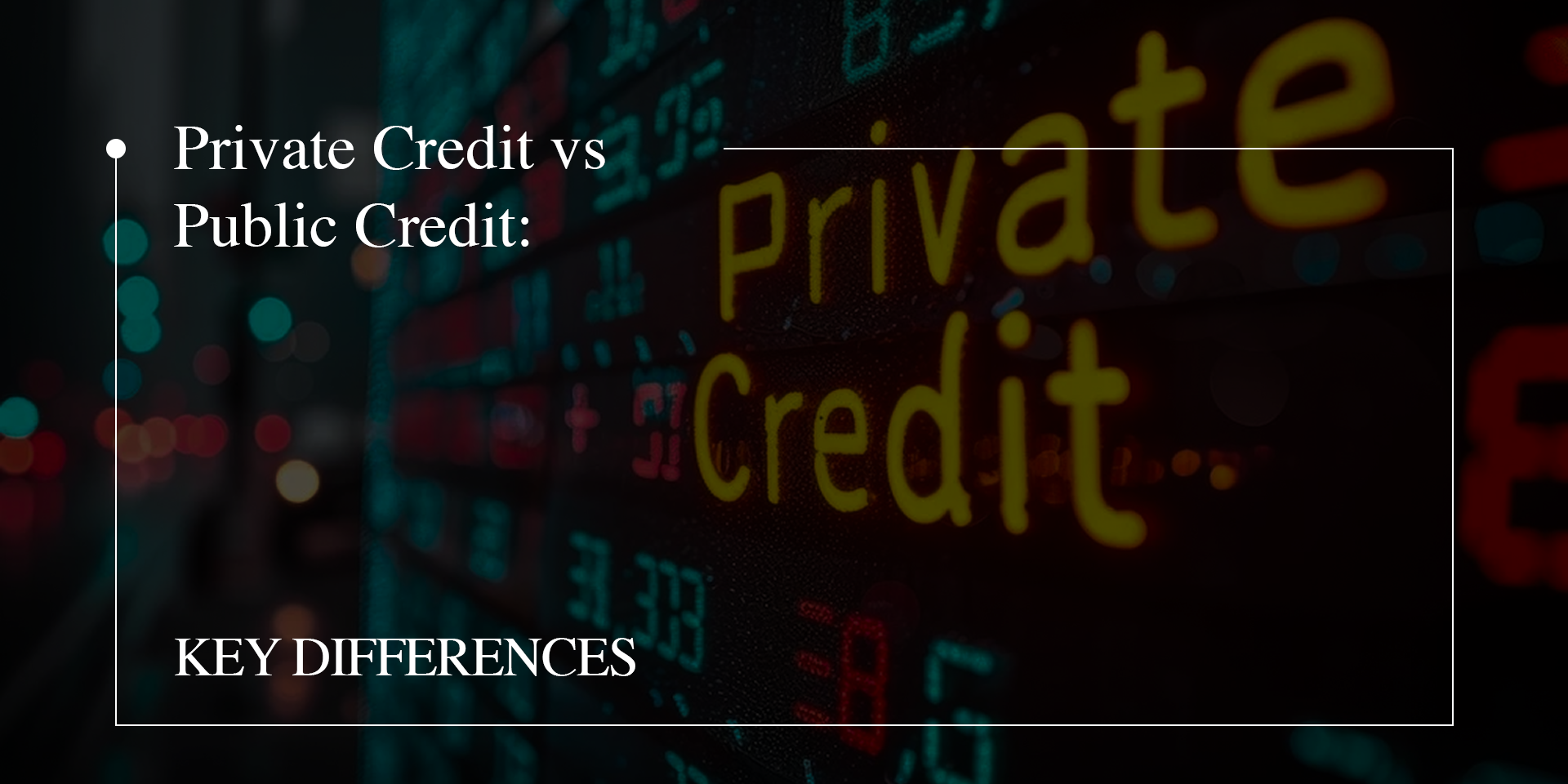 Private Credit vs Public Credit: Key Differences 