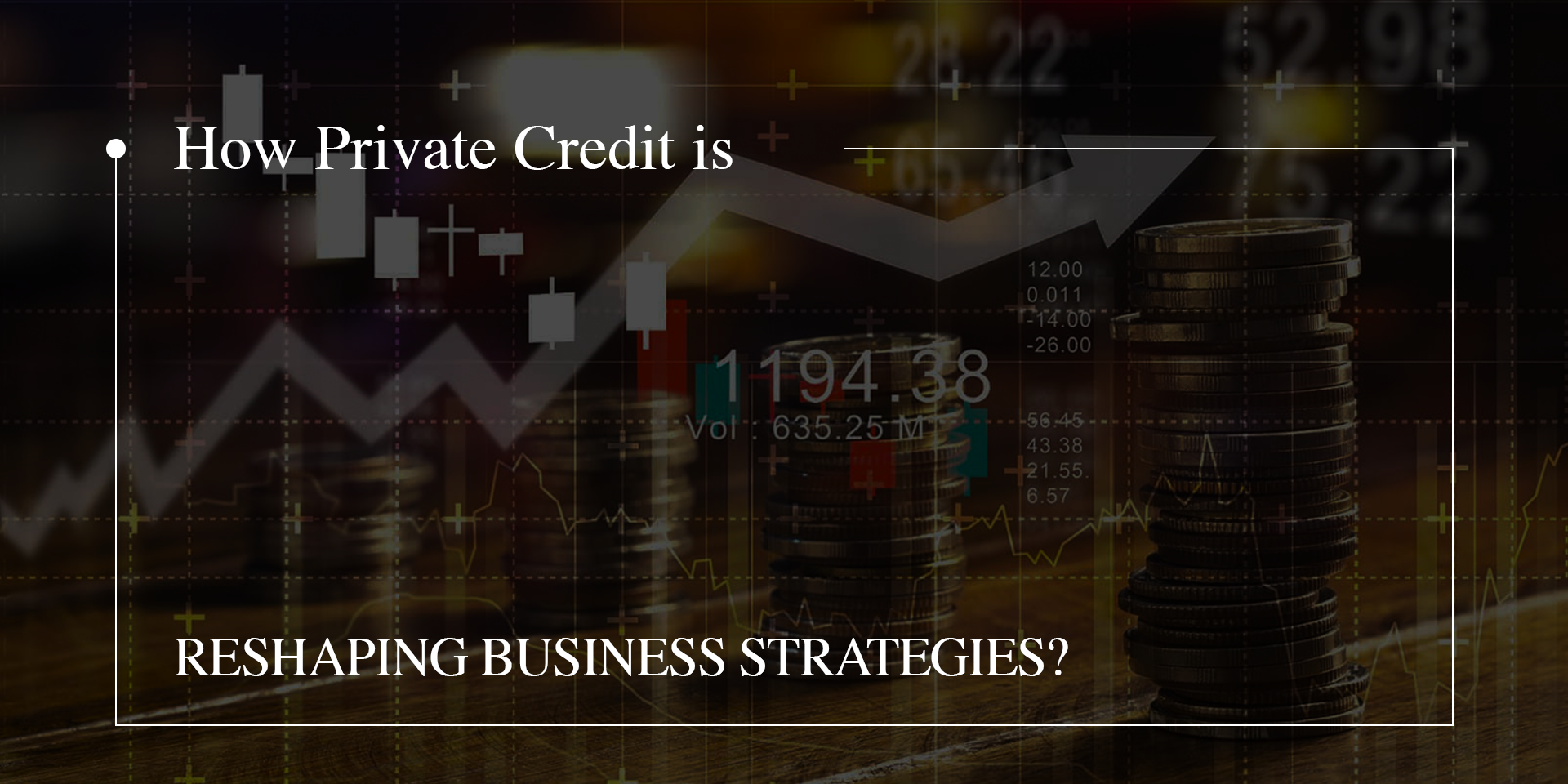 How Private Credit is Reshaping Business Strategies?