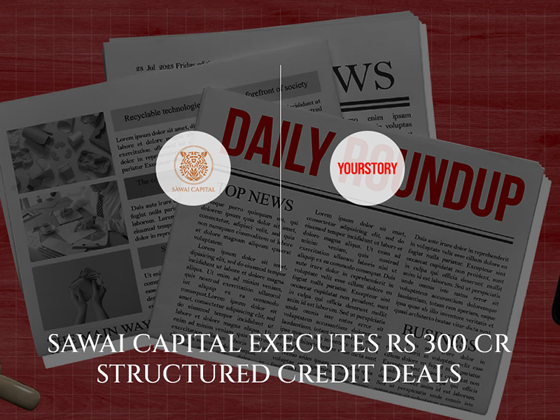 Sawai Capital Executes ₹300 Cr Structured Credit Deals