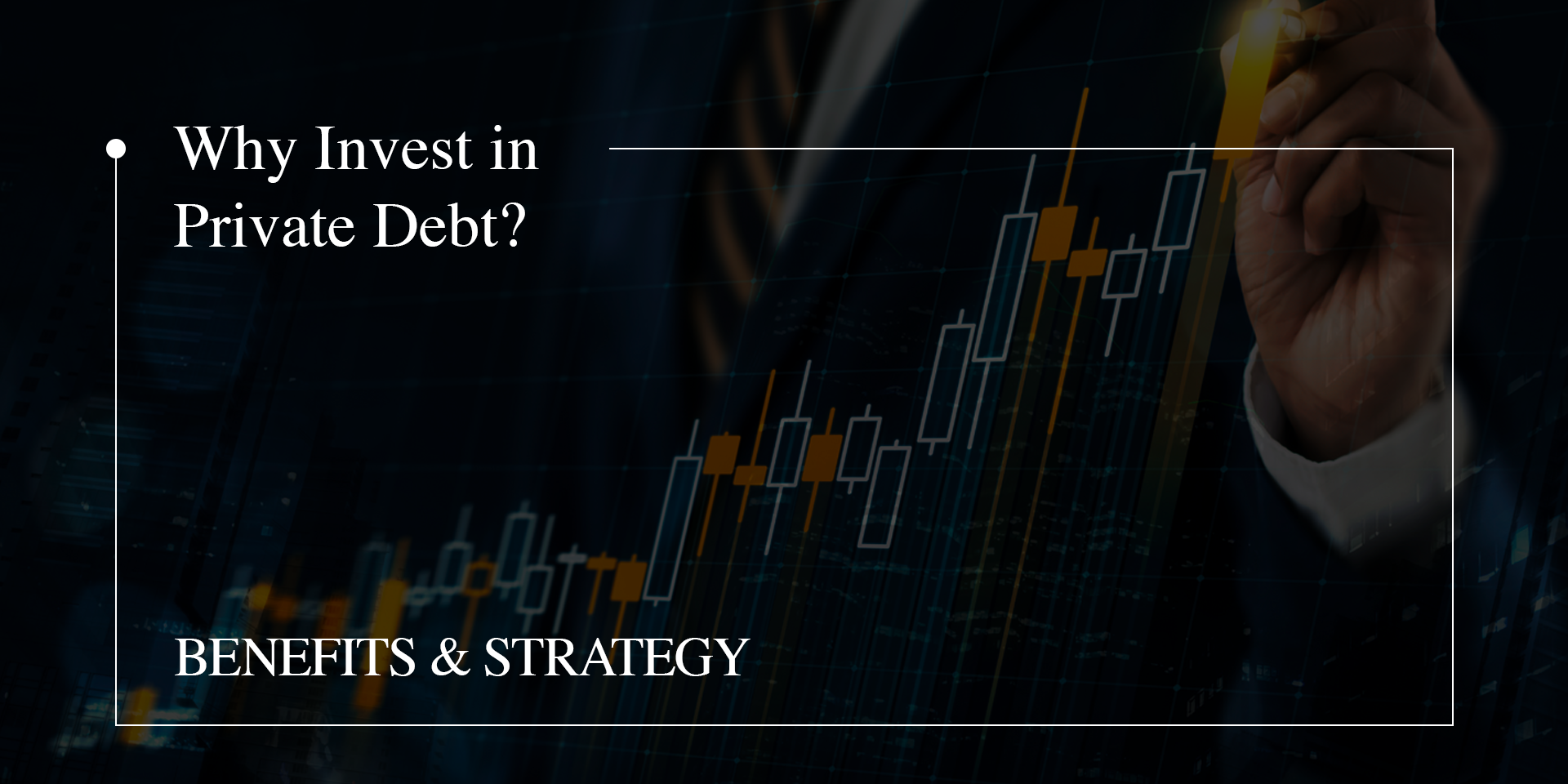 Why Invest in Private Debt? Benefits & Strategy