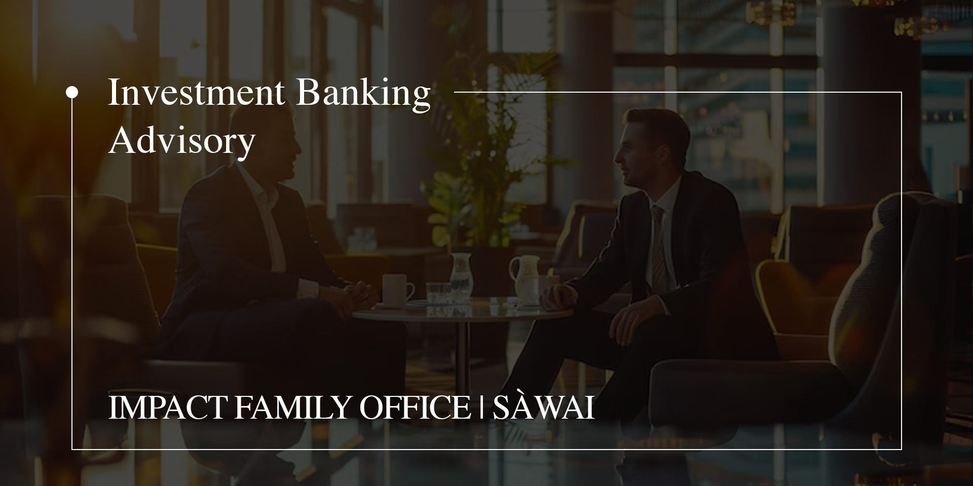 Investment Banking Advisory | Impact Family Office | Sàwai Capital