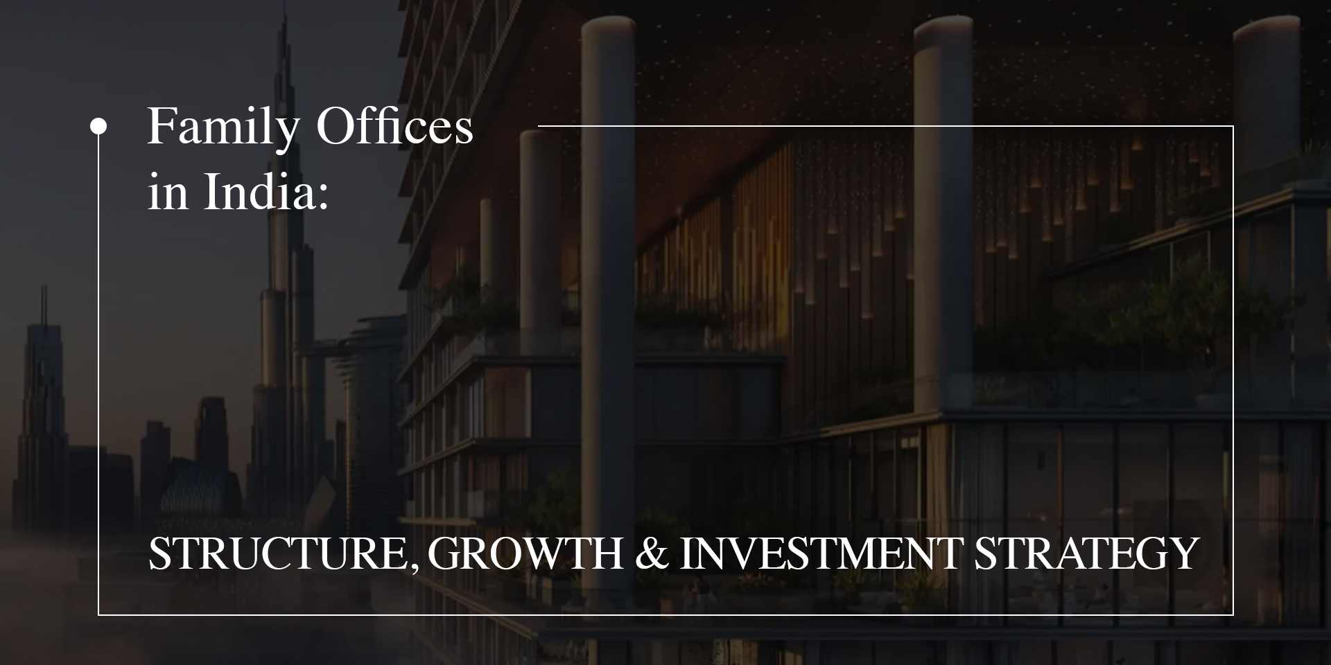 Family Offices in India: Structure, Growth & Investment Strategy